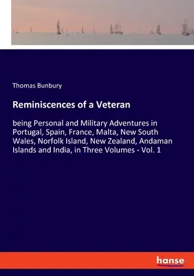 Wspomnienia weterana: osobiste i wojskowe przygody w Portugalii, Hiszpanii, Francji, na Malcie, w Nowej Południowej Walii, na wyspie Norfolk i w Nowej Zelandii - Reminiscences of a Veteran: being Personal and Military Adventures in Portugal, Spain, France, Malta, New South Wales, Norfolk Island, New Zealand