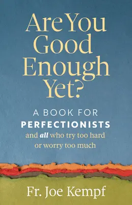 Czy jesteś już wystarczająco dobry? Książka dla perfekcjonistów i wszystkich, którzy za bardzo się starają lub martwią - Are You Good Enough Yet?: A Book for Perfectionists and All Who Try Too Hard or Worry Too Much