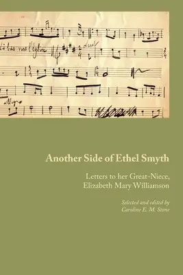 Inna strona Ethel Smyth: Listy do jej siostrzenicy, Elizabeth Mary Williamson - Another Side of Ethel Smyth: Letters to her Great-Niece, Elizabeth Mary Williamson