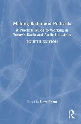 Tworzenie radia i podcastów: Praktyczny przewodnik po pracy w dzisiejszym przemyśle radiowym i audio - Making Radio and Podcasts: A Practical Guide to Working in Today's Radio and Audio Industries