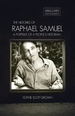 Historie Rafaela Samuela: Portret historyka ludowego - The Histories of Raphael Samuel: A portrait of a people's historian