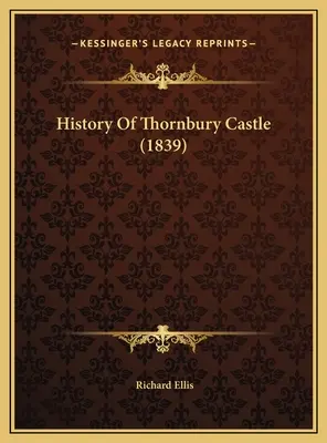 Historia zamku Thornbury (1839) - History Of Thornbury Castle (1839)