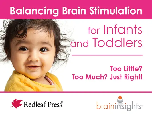 Równoważenie stymulacji mózgu u niemowląt i małych dzieci: Za mało? Za dużo? W sam raz! - Balancing Brain Stimulation for Infants and Toddlers: Too Little? Too Much? Just Right!