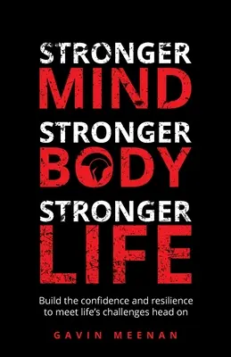 Silniejszy umysł, silniejsze ciało, silniejsze życie: Zbuduj pewność siebie i odporność, aby stawić czoła życiowym wyzwaniom - Stronger Mind, Stronger Body, Stronger Life: Build the Confidence and Resilience to Meet Life's Challenges Head on