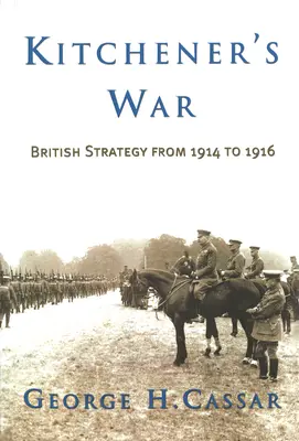 Wojna Kitchenera: brytyjska strategia w latach 1914-1916 - Kitchener's War: British Strategy from 1914 to 1916