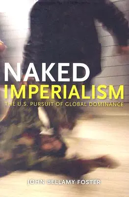 Nagi imperializm: Amerykańskie dążenie do globalnej hegemonii - Naked Imperialism: America's Pursuit of Global Hegemony