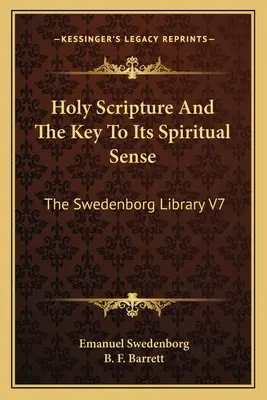 Pismo Święte i klucz do jego duchowego sensu: Biblioteka Swedenborga V7 - Holy Scripture And The Key To Its Spiritual Sense: The Swedenborg Library V7