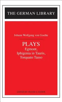 Sztuki: Johann Wolfgang Von Goethe: Egmont, Ifigenia w Taurydzie, Torquato Tasso - Plays: Johann Wolfgang Von Goethe: Egmont, Iphigenia in Tauris, Torquato Tasso