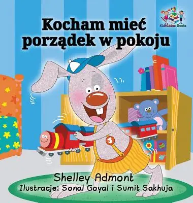 I Love to Keep My Room Clean (Polish Book for Kids): Książka dla dzieci w języku polskim - I Love to Keep My Room Clean (Polish Book for Kids): Polish Language Children's Book