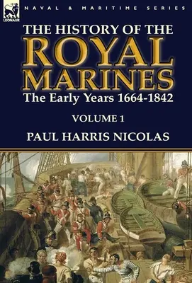 Historia Królewskiej Piechoty Morskiej: wczesne lata 1664-1842: Tom 1 - The History of the Royal Marines: the Early Years 1664-1842: Volume 1