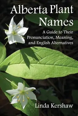 Nazwy roślin Alberty: Przewodnik po ich wymowie, znaczeniu i angielskich alternatywach - Alberta Plant Names: A Guide to Their Pronunciation, Meaning and English Alternatives