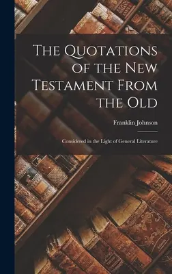 Cytaty Nowego Testamentu ze Starego: Rozważane w świetle literatury ogólnej - The Quotations of the New Testament From the Old: Considered in the Light of General Literature