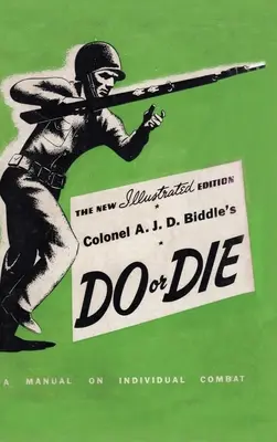 Podręcznik pułkownika A. J. D. Biddle'a Do or Die: A Manual on Individual Combat - Wydanie ilustrowane 1944 - Colonel A. J. D. Biddle's Do or Die: A Manual on Individual Combat - Illustrated Edition 1944