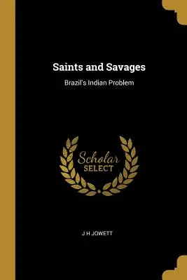 Święci i dzicy: Problem Indian w Brazylii - Saints and Savages: Brazil's Indian Problem