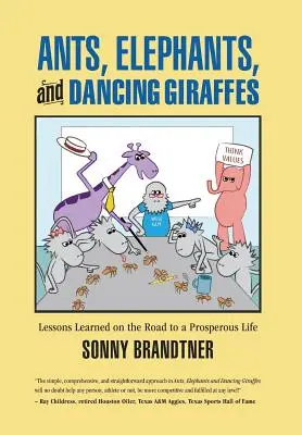 Mrówki, słonie i tańczące żyrafy: Lekcje wyniesione z drogi do dostatniego życia - Ants, Elephants, and Dancing Giraffes: Lessons Learned on the Road to a Prosperous Life