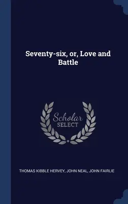 Siedemdziesiąt sześć, czyli miłość i bitwa - Seventy-six, or, Love and Battle