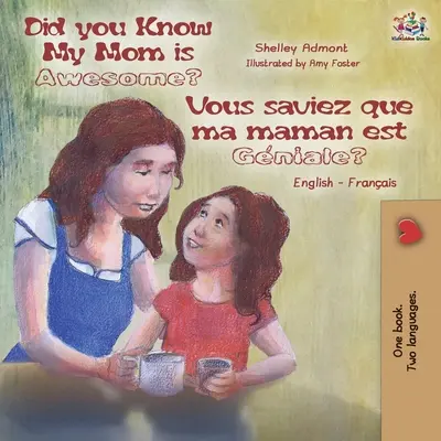 Czy wiesz, że moja mama jest niesamowita? Vous saviez que ma maman est gniale? Dwujęzyczna książka angielsko-francuska - Did You Know My Mom is Awesome? Vous saviez que ma maman est gniale?: English French Bilingual Book