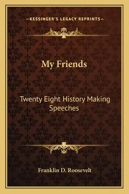 Moi przyjaciele: Dwadzieścia osiem przemówień tworzących historię - My Friends: Twenty Eight History Making Speeches