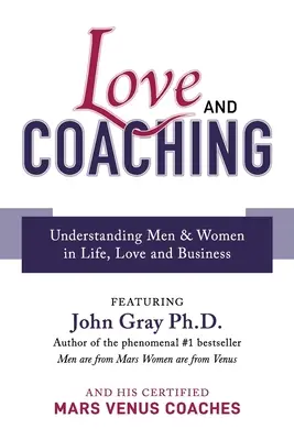 Miłość i coaching: zrozumienie kobiet i mężczyzn w życiu, miłości i biznesie - Love and Coaching: Understanding Men & Women in Life, Love and Business