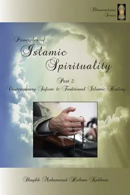 Zasady islamskiej duchowości, część 2: Współczesny sufizm i tradycyjne islamskie uzdrawianie - Principles of Islamic Spirituality, Part 2: Contemporary Sufism & Traditional Islamic Healing