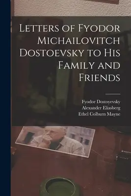 Listy Fiodora Michajłowicza Dostojewskiego do rodziny i przyjaciół - Letters of Fyodor Michailovitch Dostoevsky to His Family and Friends