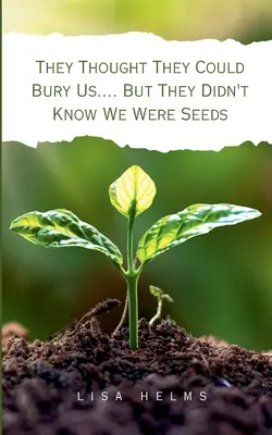 Myśleli, że mogą nas pochować.... Ale nie wiedzieli, że jesteśmy nasionami - They Thought They Could Bury Us.... But They Didn't Know We Were Seeds