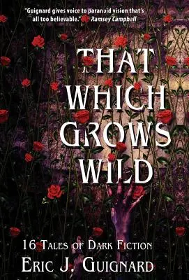 To, co rośnie dziko: 16 opowieści o mrocznej fikcji - That Which Grows Wild: 16 Tales of Dark Fiction