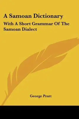 A Samoan Dictionary: Z krótką gramatyką dialektu samoańskiego - A Samoan Dictionary: With A Short Grammar Of The Samoan Dialect