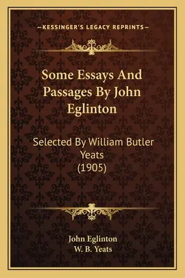 Niektóre eseje i fragmenty Johna Eglintona: Wybrane przez Williama Butlera Yeatsa (1905) - Some Essays And Passages By John Eglinton: Selected By William Butler Yeats (1905)