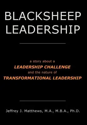 Blacksheep Leadership: opowieść o wyzwaniu przywództwa i naturze przywództwa transformacyjnego - Blacksheep Leadership: a story about a Leadership Challenge and the nature of Transformational Leadership