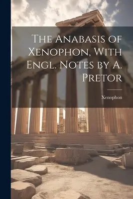 Anabasis of Xenophon, z angielskimi notatkami A. Pretora - The Anabasis of Xenophon, With Engl. Notes by A. Pretor