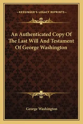 Uwierzytelniona kopia ostatniej woli i testamentu Jerzego Waszyngtona - An Authenticated Copy Of The Last Will And Testament Of George Washington