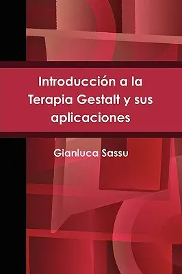 Introduccin a la Terapia Gestalt y sus aplicaciones = Wprowadzenie do terapii Gestalt i jej zastosowań - Introduccin a la Terapia Gestalt y sus aplicaciones = Introduction to Gestalt Therapy and Its Applications