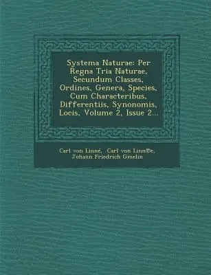 Systema Naturae: Per Regna Tria Naturae, Secundum Classes, Ordines, Genera, Species, Cum Characteribus, Differentiis, Synonomis, Locis,