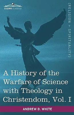 Historia wojny nauki z teologią w chrześcijaństwie, tom I (w dwóch tomach) - A History of the Warfare of Science with Theology in Christendom, Vol. I (in Two Volumes)