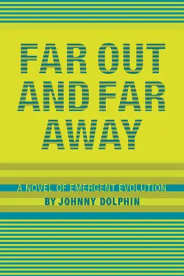 Far Out and Far Away: Powieść o ewolucji emergentnej - Far Out and Far Away: A Novel of Emergent Evolution