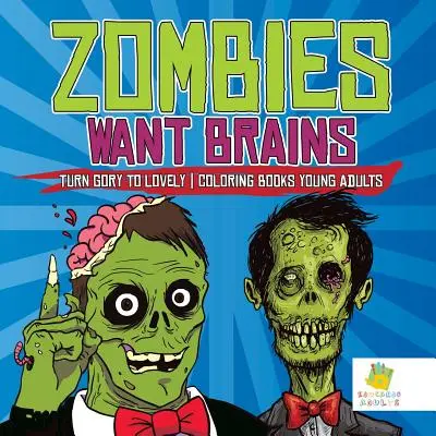Zombies Want Brains Turn Gory to Lovely Kolorowanki dla młodych dorosłych