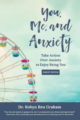 Ty, ja i lęk: Podejmij działania nad lękiem, aby cieszyć się byciem sobą (wydanie dla rodziców) - You, Me, and Anxiety: Take Action Over Anxiety to Enjoy Being You (Parent Edition)