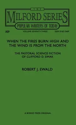 Kiedy ogień płonie wysoko, a wiatr wieje z północy: Pastoralna fantastyka naukowa Clifforda D. Simaka - When the Fires Burn High and The Wind is From the North: The Pastoral Science Fiction of Clifford D. Simak