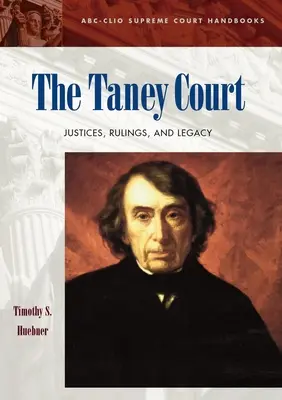 Sąd Taneya: Sędziowie, orzeczenia i dziedzictwo - The Taney Court: Justices, Rulings, and Legacy
