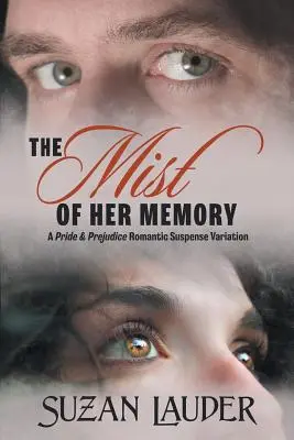 Mgła jej pamięci: Wariacja na temat romantycznego suspensu „Duma i uprzedzenie - The Mist of Her Memory: A Pride & Prejudice Romantic Suspense Variation