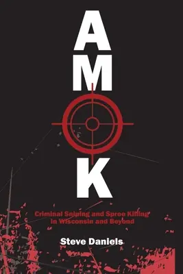 Amok: Snajperzy i seryjni mordercy w Wisconsin i nie tylko - Amok: Criminal Sniping and Spree Killing in Wisconsin and Beyond