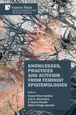 Wiedza, praktyki i aktywizm w ramach epistemologii feministycznej - Knowledges, Practices and Activism from Feminist Epistemologies