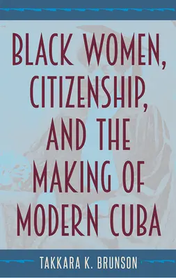 Czarne kobiety, obywatelstwo i kształtowanie współczesnej Kuby - Black Women, Citizenship, and the Making of Modern Cuba