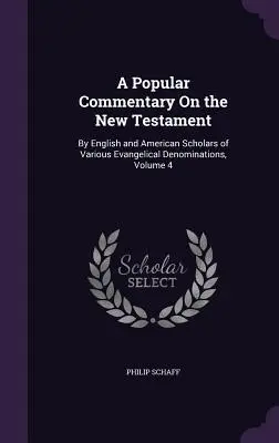 Popularny komentarz do Nowego Testamentu: Angielscy i amerykańscy uczeni różnych wyznań ewangelickich, tom 4 - A Popular Commentary On the New Testament: By English and American Scholars of Various Evangelical Denominations, Volume 4