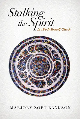 Stalking the Spirit: W kościele zrób to sam - Stalking the Spirit: In a Do-It-Yourself Church