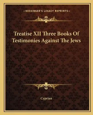 Traktat XII Trzy księgi świadectw przeciwko Żydom - Treatise XII Three Books Of Testimonies Against The Jews