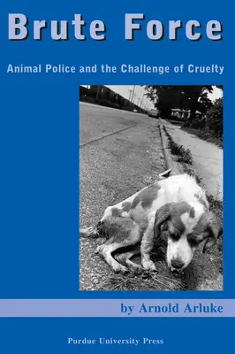 Brutalna siła: Policja dla zwierząt i wyzwanie okrucieństwa - Brute Force: Animal Police and the Challenge of Cruelty