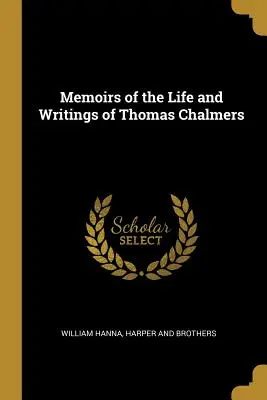 Wspomnienia o życiu i pismach Thomasa Chalmersa - Memoirs of the Life and Writings of Thomas Chalmers