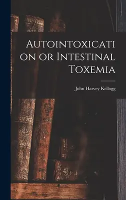 Autointoksykacja lub toksemia jelitowa - Autointoxication or Intestinal Toxemia